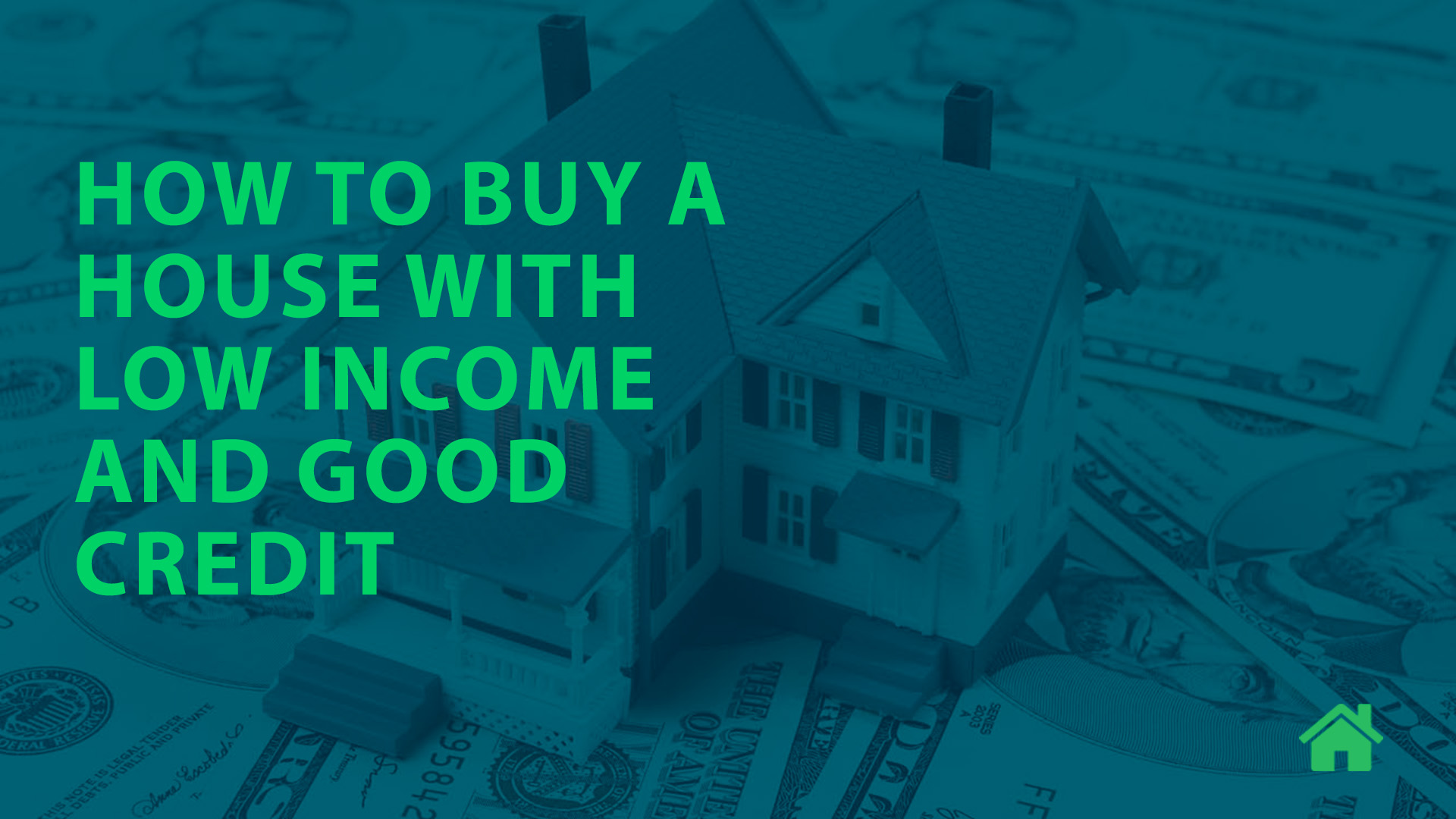 How to Buy a House with Low Income and Good Credit